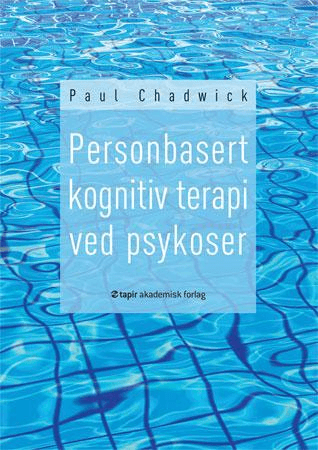 Personbasert kognitiv terapi ved psykoser av Paul Chadwick