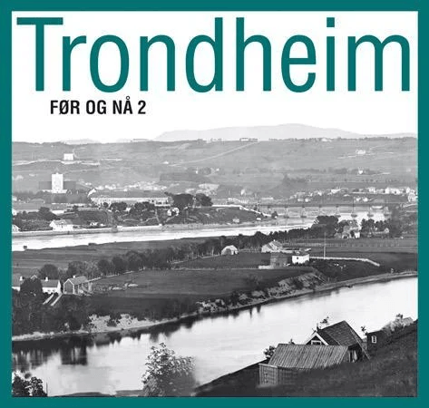 Trondheim før og nå 2 av Haldis Isachsen