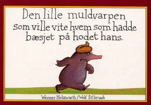 Den lille muldvarpen som ville vite hvem som hadde bæsjet på hodet hans av Werner Holzwarth