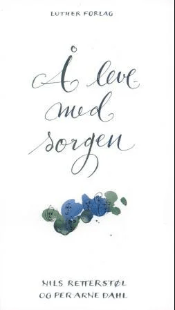 Å leve med sorgen av Per Arne Dahl, Nils Retterstøl