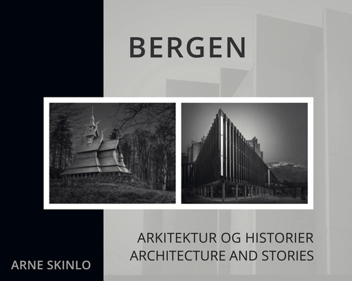 Bergen : arkitektur og historier = Bergen : architecure and stories av Arne Skinlo