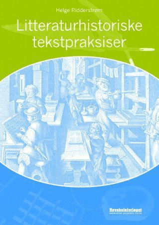 Litteraturhistoriske tekstpraksiser av Helge Ridderstrøm