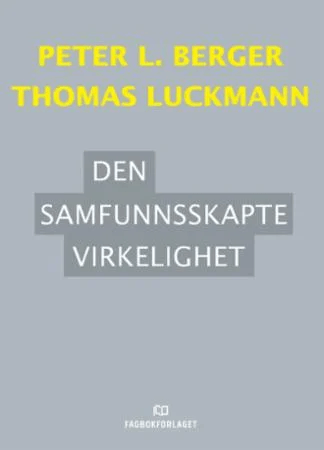 Den samfunnsskapte virkelighet av Peter L. Berger, Thomas Luckmann