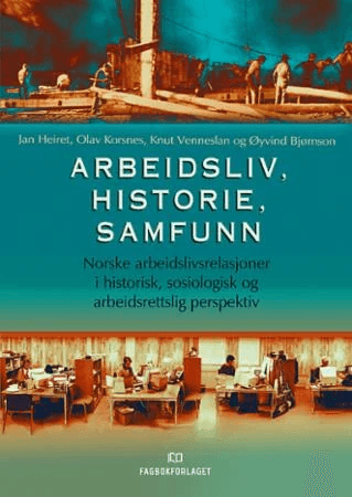 Arbeidsliv, historie, samfunn av Øyvind Bjørnson, Jan Heiret, Olav Korsnes, Knut Venneslan