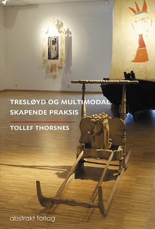 Tresløyd og multimodal skapende praksis av Tollef Thorsnes