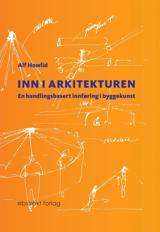 Inn i arkitekturen av Alf Howlid