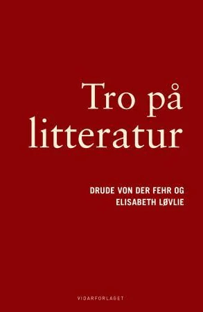 Tro på litteratur av Drude von der Fehr, Elisabeth Løvlie