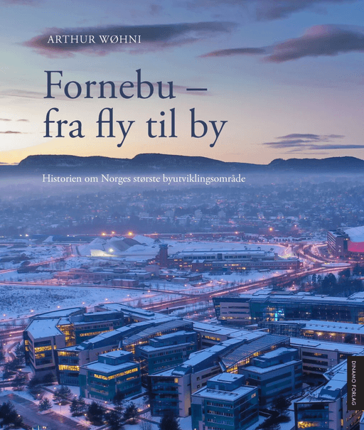 Fornebu - fra fly til by av Arthur Wøhni