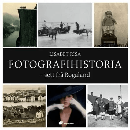 Fotografihistoria - sett frå Rogaland av Lisabet Risa