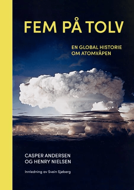 Fem på tolv : en global historie om atomvåpen av Casper Andersen, Henry Nielsen