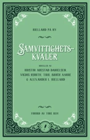 Samvittighetskvaler av Tiril Broch Aakre, Kristin Auestad Danielsen, Vigdis Hjorth, Alexander L. Kielland