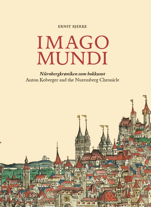 Imago mundi = Anton Koberger and the finishing of the the Nuremberg Chronicle av Ernst Bjerke