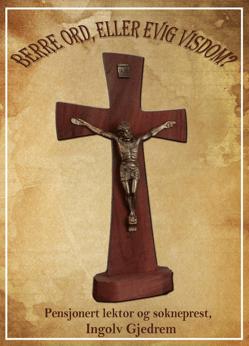 Berre ord, eller evig visdom? av Ingolv Gjedrem