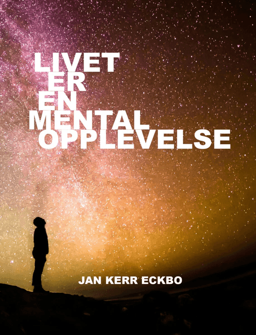 Livet er en mental opplevelse av Jan Kerr Eckbo