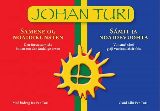 Samene og noaidikunsten = Sámit ja noaidevuohta : vuosttas sámi girji vuoinnalas árbbis av Johan Turi, Per Turi