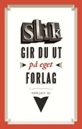 Slik gir du ut på eget forlag av Oddbjørn By