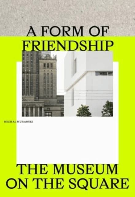 A Form of Friendship av Michal Murawski