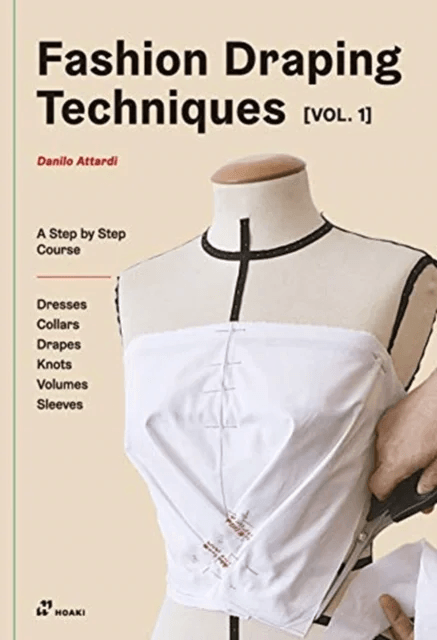 Fashion Draping Techniques Vol. 1: A Step-by-Step Basic Course; Dresses, Collars, Drapes, Knots, Bas av Danilo Attardi