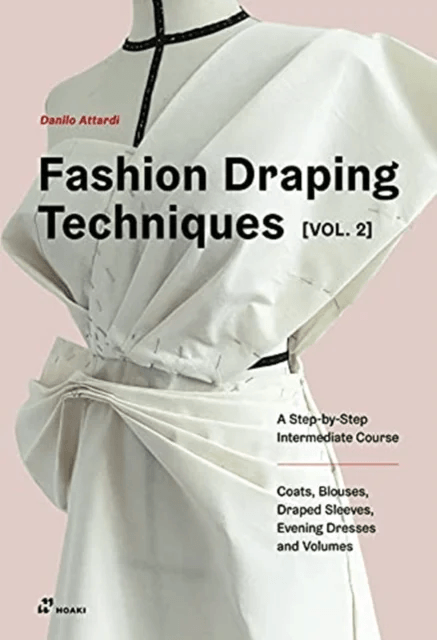 Fashion Draping Techniques Vol. 2: A Step-by-Step Intermediate Course; Coats, Blouses, Draped Sleeve av Danilo Attardi