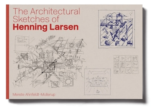 The Architectural Sketches of Henning Larsen av Merete Ahnfeldt-Mollerup