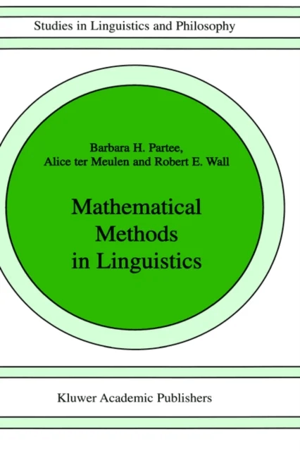 Mathematical Methods in Linguistics av Barbara B.H. Partee, A.G. ter Meulen, R. Wall
