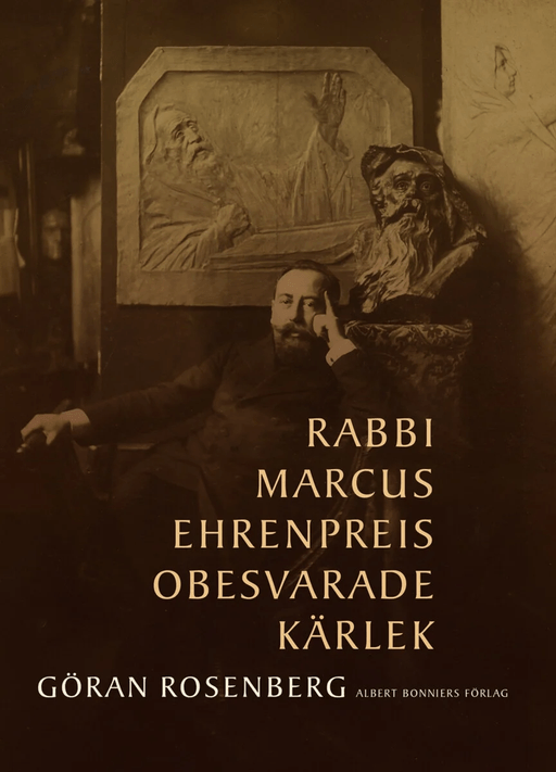 Rabbi Marcus Ehrenpreis obesvarade kärlek av Göran Rosenberg