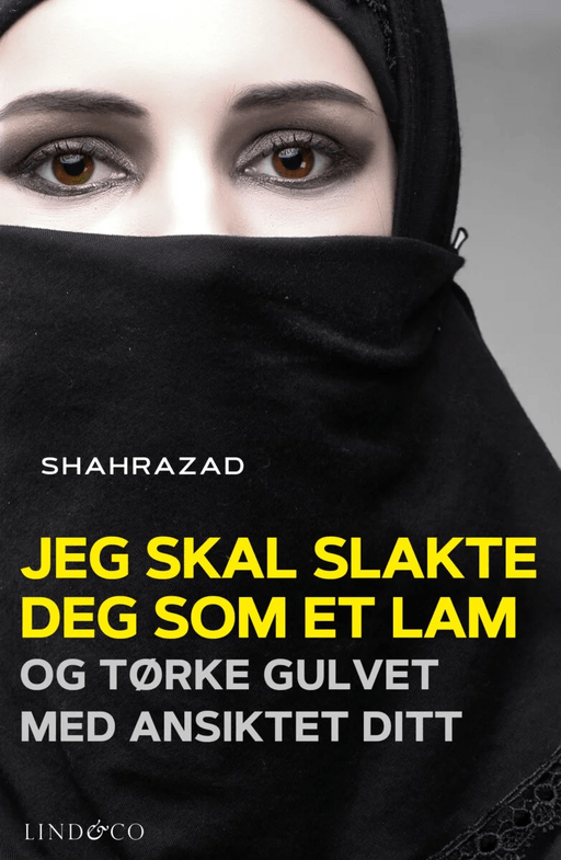 Jeg skal slakte deg som et lam og tørke gulvet med ansiktet ditt av Shahrazad