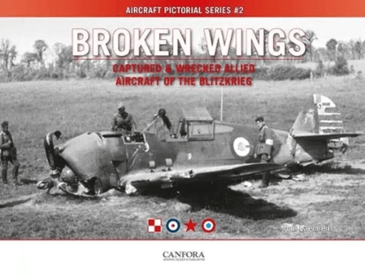 Broken Wings: Captured &amp; Wrecked Aircraft of the Blitzkrieg av Tom Laemlein