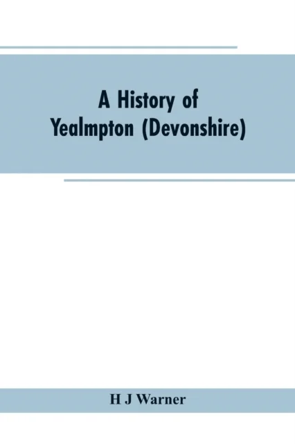 A history of Yealmpton (Devonshire) av H J Warner
