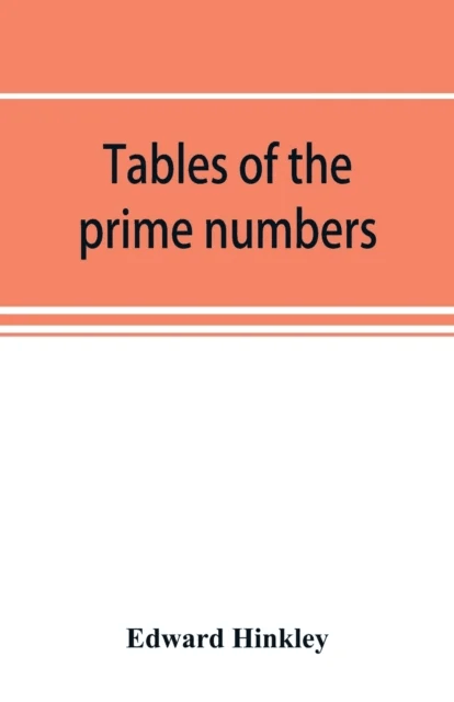 Tables of the prime numbers, and prime factors of the composite numbers, from 1 to 100,000; with the av Edward Hinkley