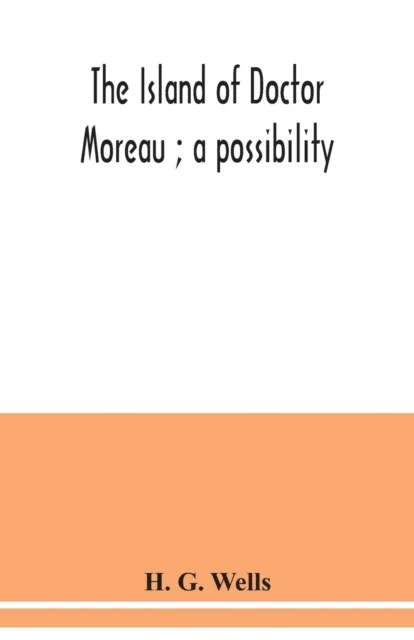 The island of Doctor Moreau; a possibility av H G Wells