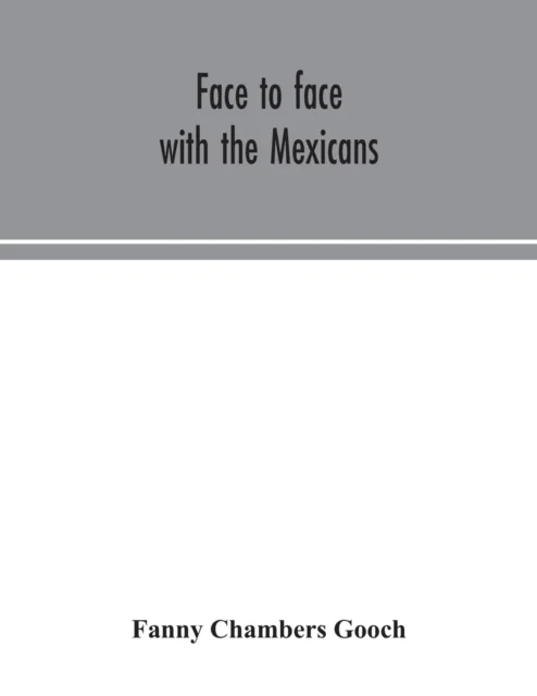 Face to face with the Mexicans av Fanny Chambers Gooch
