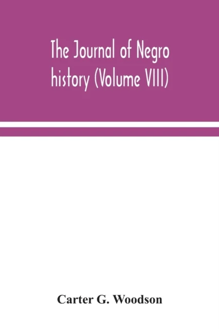 The Journal of Negro history (Volume VIII) av Carter G Woodson