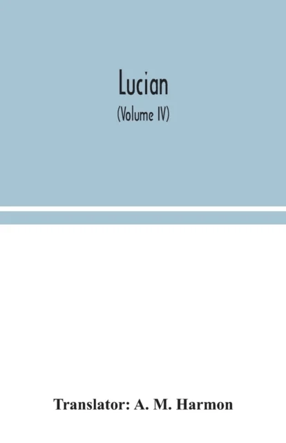 Lucian (Volume IV)