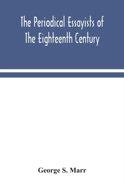 The periodical essayists of the eighteenth century. With illustrative extracts from the rarer period av George S Marr
