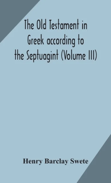 The Old Testament in Greek according to the Septuagint (Volume III) av Henry Barclay Swete