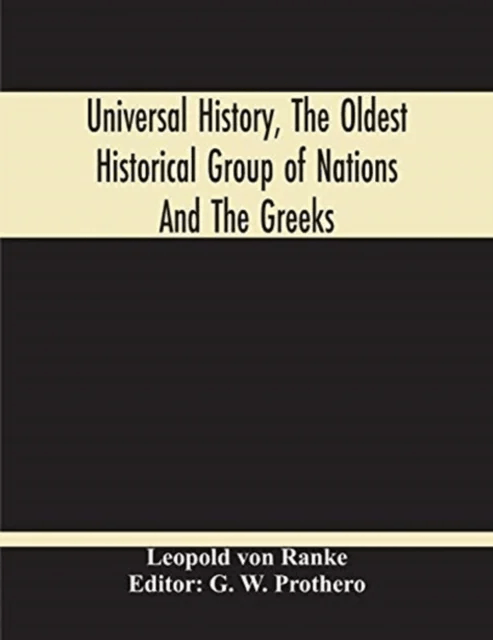 Universal History, The Oldest Historical Group Of Nations And The Greeks av Leopold von Ranke