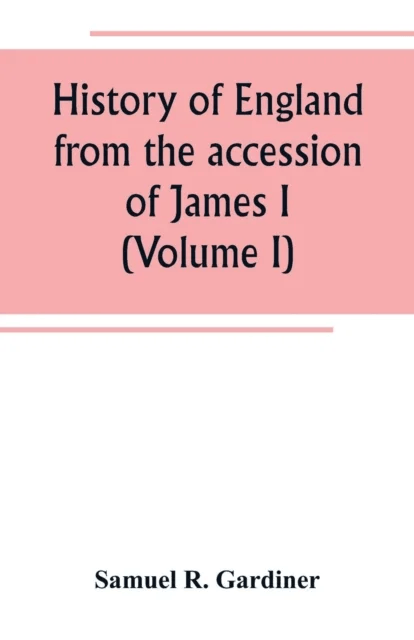History of England from the accession of James I. to the outbreak of the civil war 1603-1642 (Volume av Samuel R Gardiner