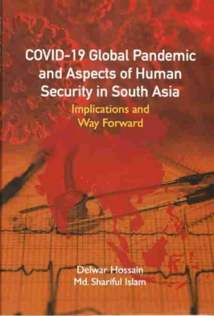 COVID-19 Global Pandemic And Aspects of Human Security in South Asia av Delwar Hossain, Shariful Islam