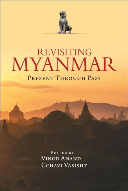 Revisiting Myanmar Present Through Past av Vinod Anand, Cchavi Vasisht