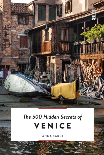 The 500 Hidden Secrets of Venice av Anna Sardi