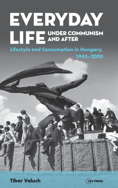 Everyday Life Under Communism and After av Tibor (Research Chair Hungarian Academy of Sciences) Valuch