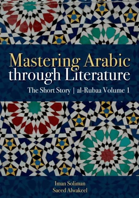 Mastering Arabic Through Literature av Iman A. Soliman, Saeed Alwakeel