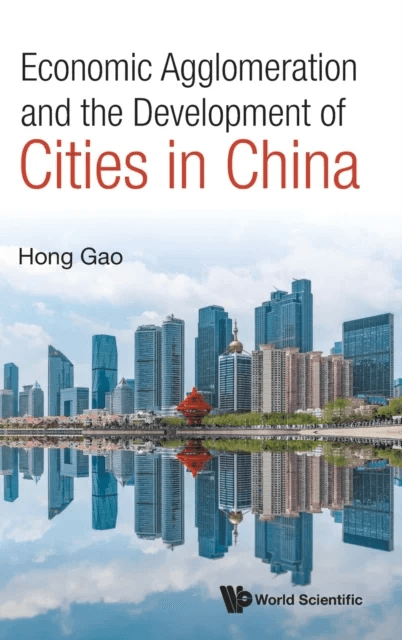 Economic Agglomeration And The Development Of Cities In China av Hong (Fudan University China) Gao