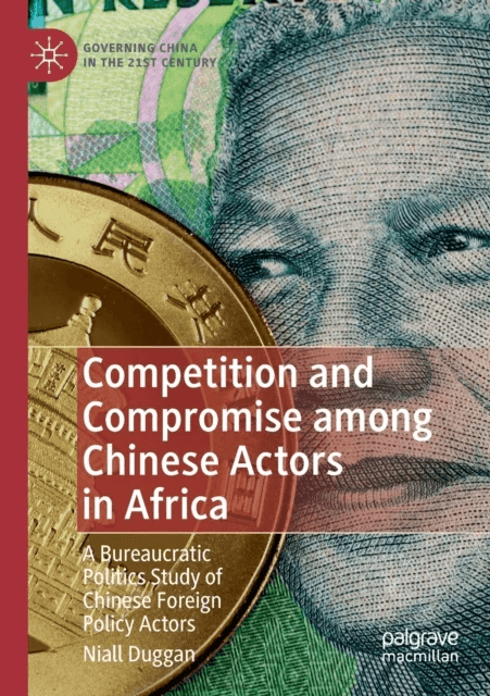 Competition and Compromise among Chinese Actors in Africa av Niall Duggan