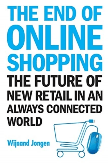 End Of Online Shopping, The: The Future Of New Retail In An Always Connected World av Wijnand (Ecommerce Europe The Netherlands &amp; Thusiwinkel Org