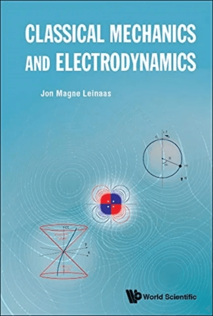 Classical Mechanics And Electrodynamics av Jon Magne (Univ Of Oslo Norway) Leinaas