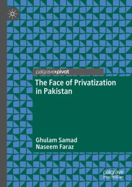 The Face of Privatization in Pakistan av Ghulam Samad, Naseem Faraz