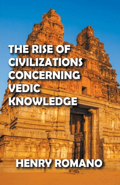 The Rise of Civilizations Concerning Vedic Knowledge av Henry Romano