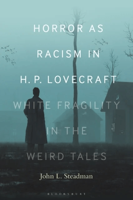 Horror as Racism in H. P. Lovecraft av Dr. or Prof. John L. (Independent Scholar) Steadman